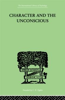 Character and the Unconscious : A Critical Exposition of the Psychology of Freud and Jung