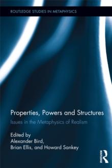 Properties, Powers and Structures : Issues in the Metaphysics of Realism