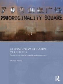 China's New Creative Clusters : Governance, Human Capital and Investment