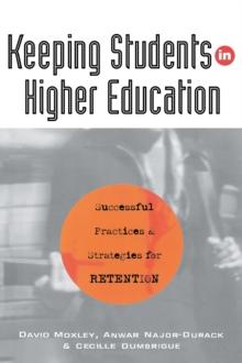 Keeping Students in Higher Education : Successful Practices and Strategies for Retention