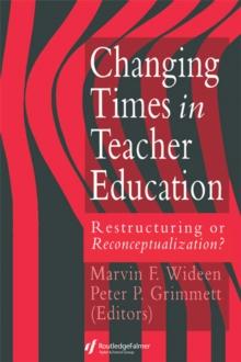 Changing Times In Teacher Education : Restructuring Or Reconceptualising?