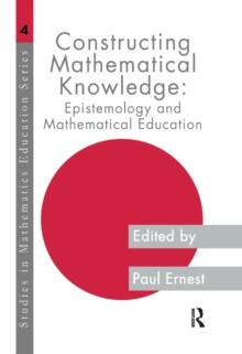 Constructing Mathematical Knowledge : Epistemology and Mathematical Education