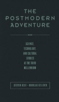 The Postmodern Adventure : Science Technology and Cultural Studies at the Third Millennium