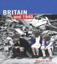 Britain and 1940 : History, Myth and Popular Memory