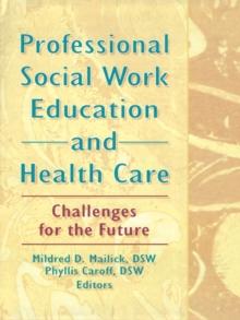 Professional Social Work Education and Health Care : Challenges for the Future