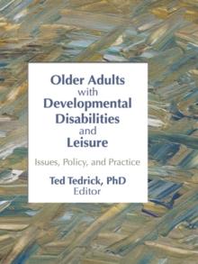 Older Adults With Developmental Disabilities and Leisure : Issues, Policy, and Practice