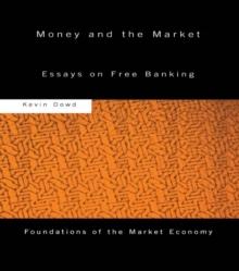 Money and the Market : Essays on Free Banking