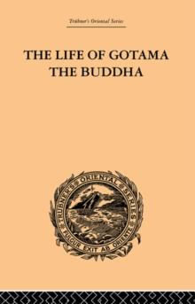 The Life of Gotama the Buddha : Compiled exclusively from the Pali Canon