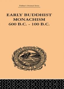 Early Buddhist Monachism : 600 BC - 100 BC