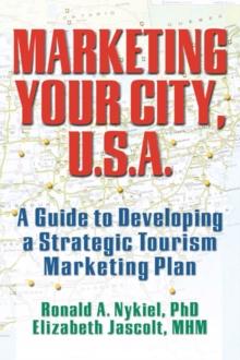 Marketing Your City, U.S.A. : A Guide to Developing a Strategic Tourism Marketing Plan