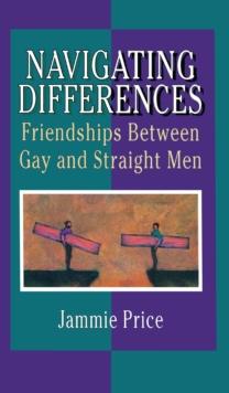 Navigating Differences : Friendships Between Gay and Straight Men