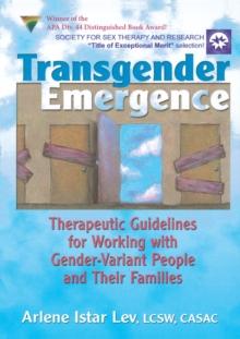 Transgender Emergence : Therapeutic Guidelines for Working with Gender-Variant People and Their Families