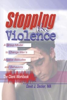 Stopping The Violence: A Group Model To Change Men'S Abusive Att...Workbook