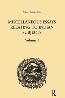 Miscellaneous Essays Relating to Indian Subjects : Volume I