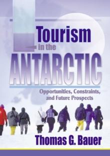 Tourism in the Antarctic : Opportunities, Constraints, and Future Prospects