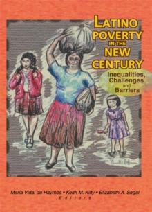 Latino Poverty in the New Century : Inequalities, Challenges, and Barriers