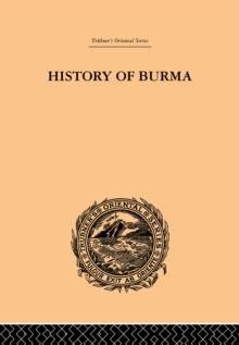 History of Burma : From the Earliest Time to the End of the First War with British India