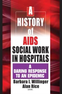 A History of AIDS Social Work in Hospitals : A Daring Response to an Epidemic