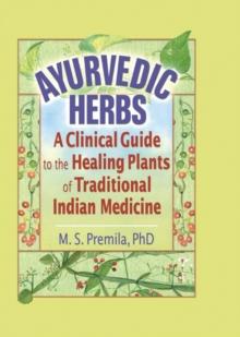 Ayurvedic Herbs : A Clinical Guide to the Healing Plants of Traditional Indian Medicine