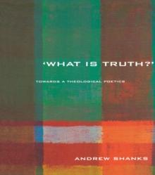 'What is Truth?' : Towards a Theological Poetics