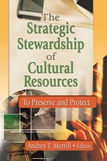 The Strategic Stewardship of Cultural Resources : To Preserve and Protect