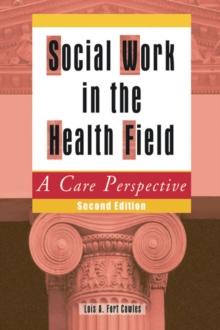 Social Work in the Health Field : A Care Perspective, Second Edition