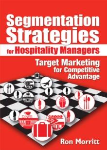 Segmentation Strategies for Hospitality Managers : Target Marketing for Competitive Advantage