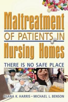 Maltreatment of Patients in Nursing Homes : There Is No Safe Place