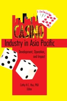 Casino Industry in Asia Pacific : Development, Operation, and Impact