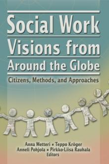 Social Work Visions from Around the Globe : Citizens, Methods, and Approaches