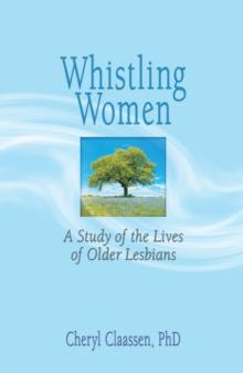 Whistling Women : A Study of the Lives of Older Lesbians