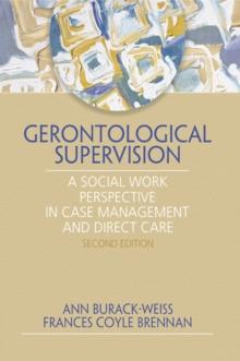 Gerontological Supervision : A Social Work Perspective in Case Management and Direct Care