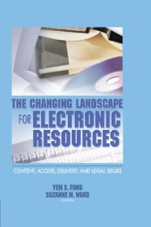 The Changing Landscape for Electronic Resources : Content, Access, Delivery, and Legal Issues