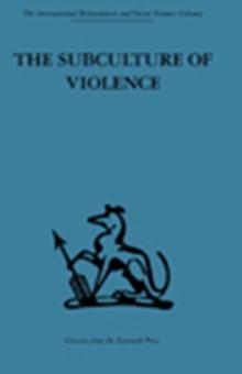 The Subculture of Violence : Towards an Integrated Theory in Criminology