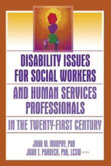 Disability Issues for Social Workers and Human Services Professionals in the Twenty-First Century