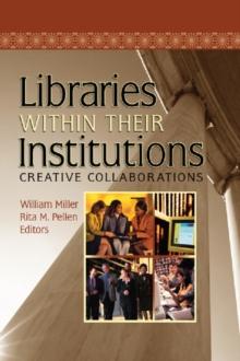 Libraries Within Their Institutions : Creative Collaborations