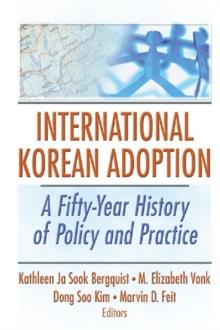 International Korean Adoption : A Fifty-Year History of Policy and Practice