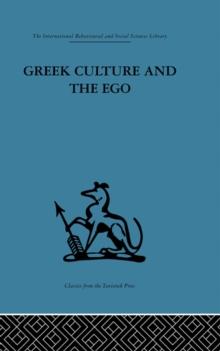 Greek Culture and the Ego : A psycho-analytic survey of an aspect of Greek civilization and of art