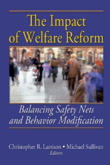 The Impact of Welfare Reform : Balancing Safety Nets and Behavior Modification