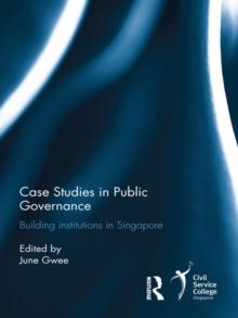 Case Studies in Public Governance : Building Institutions in Singapore