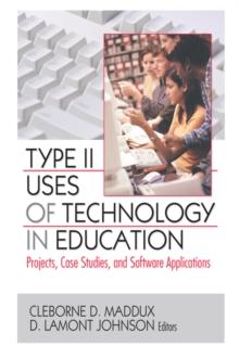 Type II Uses of Technology in Education : Projects, Case Studies, and Software Applications