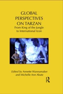 Global Perspectives on Tarzan : From King of the Jungle to International Icon