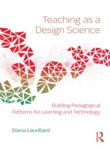 Teaching as a Design Science : Building Pedagogical Patterns for Learning and Technology