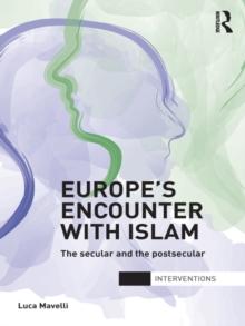 Europe's Encounter with Islam : The Secular and the Postsecular