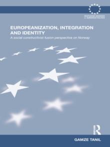 Europeanization, Integration and Identity : A Social Constructivist Fusion Perspective on Norway