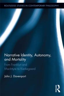 Narrative Identity, Autonomy, and Mortality : From Frankfurt and MacIntyre to Kierkegaard