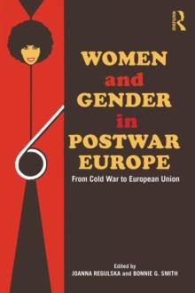 Women and Gender in Postwar Europe : From Cold War to European Union