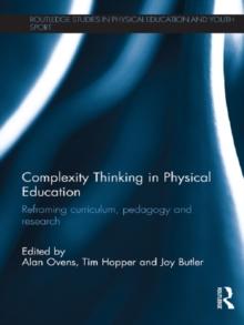 Complexity Thinking in Physical Education : Reframing Curriculum, Pedagogy and Research