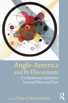 Anglo-America and its Discontents : Civilizational Identities beyond West and East