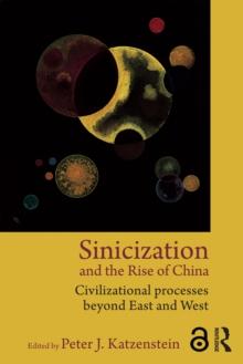 Sinicization and the Rise of China : Civilizational Processes Beyond East and West